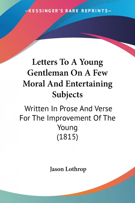 Letters To A Young Gentleman On A Few Moral And Entertaining Subjects