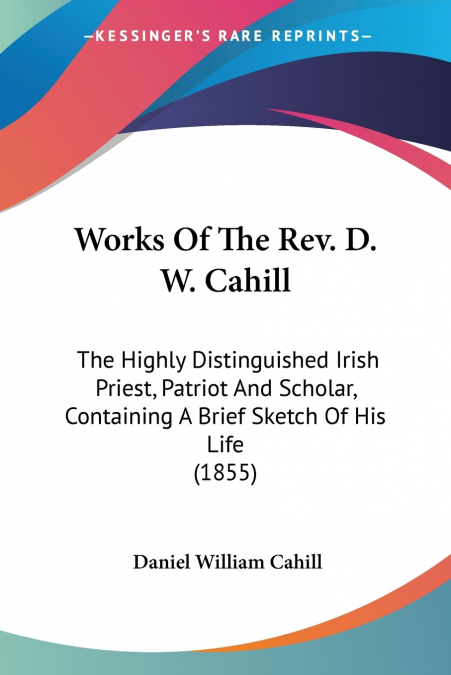 Works Of The Rev. D. W. Cahill