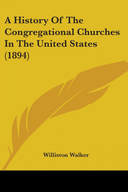 A History Of The Congregational Churches In The United States (1894)