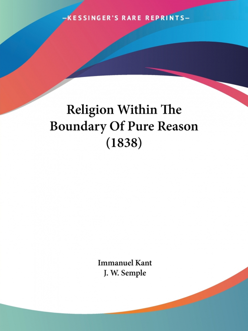 Religion Within The Boundary Of Pure Reason (1838)