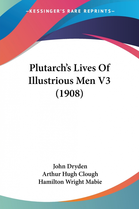 Plutarch’s Lives Of Illustrious Men V3 (1908)