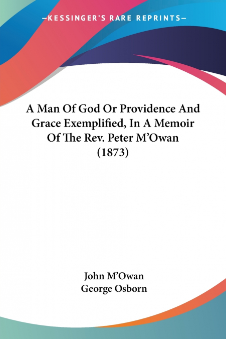 A Man Of God Or Providence And Grace Exemplified, In A Memoir Of The Rev. Peter M’Owan (1873)