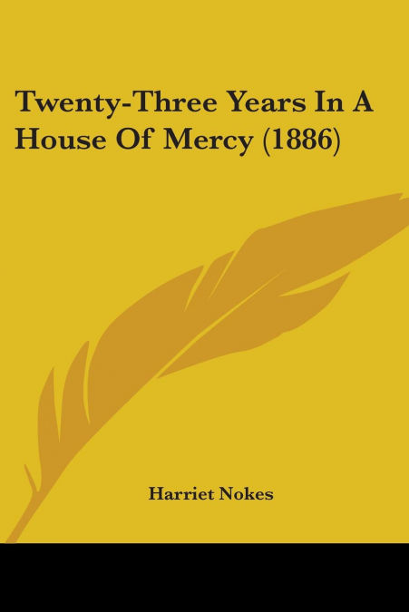 Twenty-Three Years In A House Of Mercy (1886)
