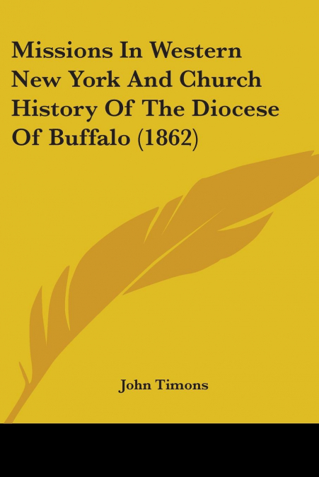 Missions In Western New York And Church History Of The Diocese Of Buffalo (1862)