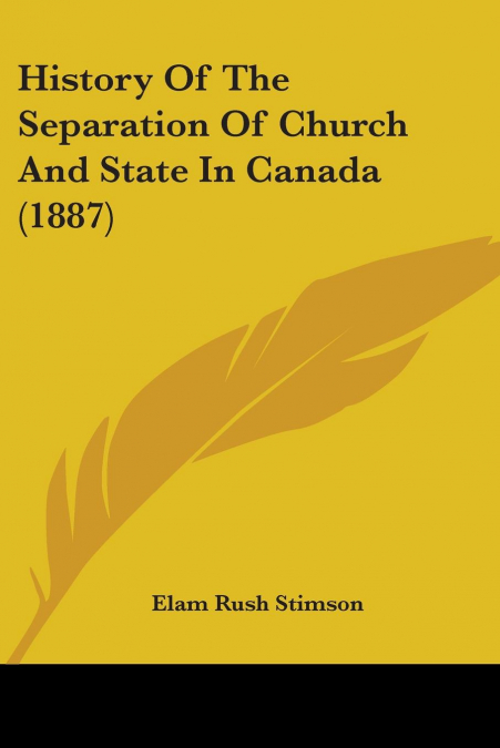 History Of The Separation Of Church And State In Canada (1887)