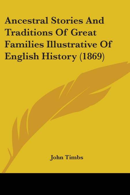 Ancestral Stories And Traditions Of Great Families Illustrative Of English History (1869)