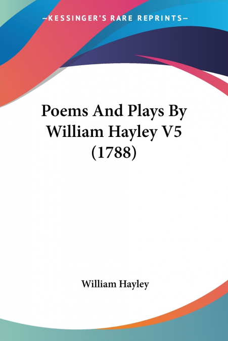 Poems And Plays By William Hayley V5 (1788)