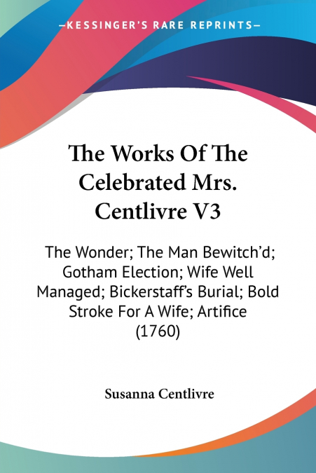 The Works Of The Celebrated Mrs. Centlivre V3