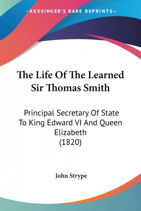 The Life Of The Learned Sir Thomas Smith