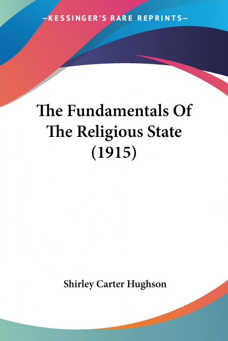 The Fundamentals Of The Religious State (1915)