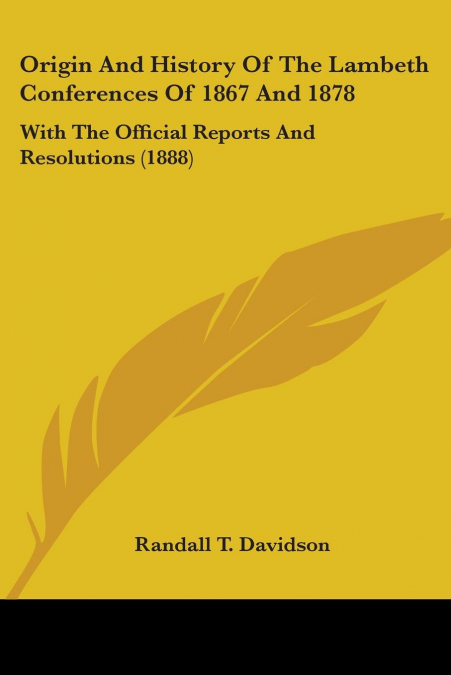 Origin And History Of The Lambeth Conferences Of 1867 And 1878