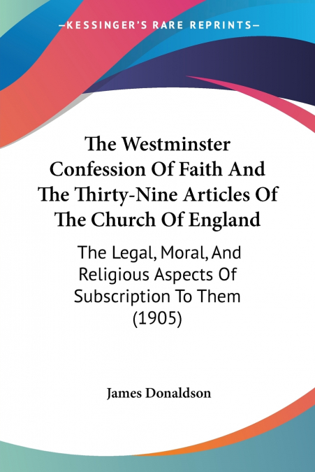 The Westminster Confession Of Faith And The Thirty-Nine Articles Of The Church Of England