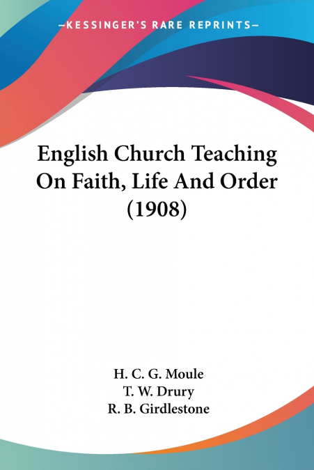 English Church Teaching On Faith, Life And Order (1908)