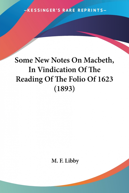 Some New Notes On Macbeth, In Vindication Of The Reading Of The Folio Of 1623 (1893)