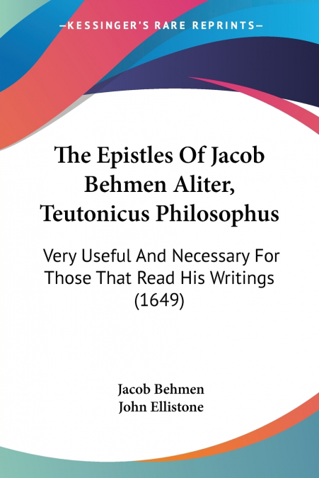 The Epistles Of Jacob Behmen Aliter, Teutonicus Philosophus