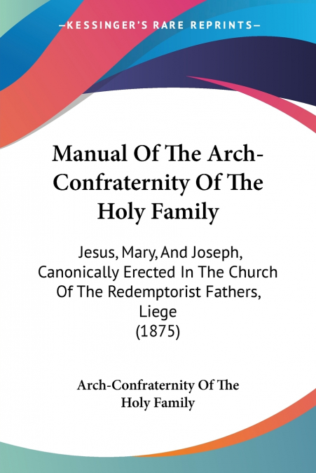 Manual Of The Arch-Confraternity Of The Holy Family