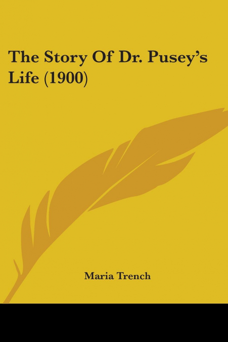 The Story Of Dr. Pusey’s Life (1900)
