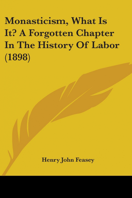 Monasticism, What Is It? A Forgotten Chapter In The History Of Labor (1898)