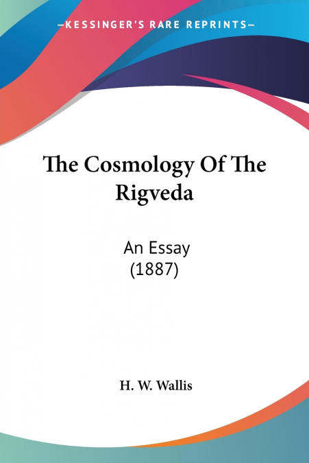 The Cosmology Of The Rigveda