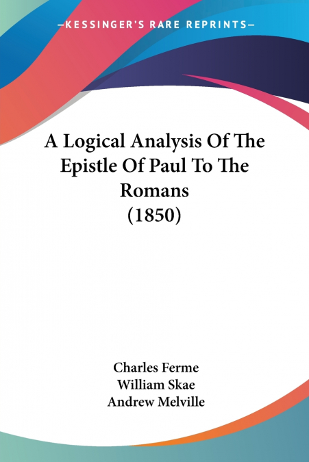 A Logical Analysis Of The Epistle Of Paul To The Romans (1850)