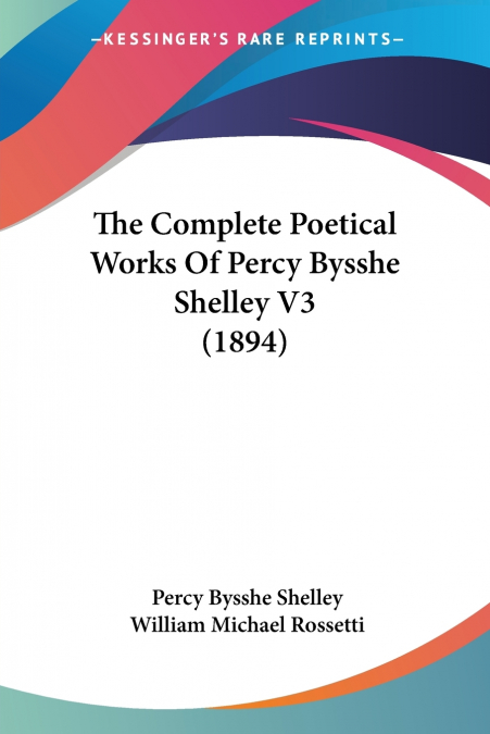 The Complete Poetical Works Of Percy Bysshe Shelley V3 (1894)