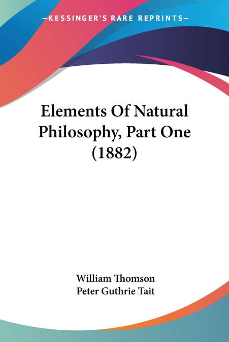 Elements Of Natural Philosophy, Part One (1882)
