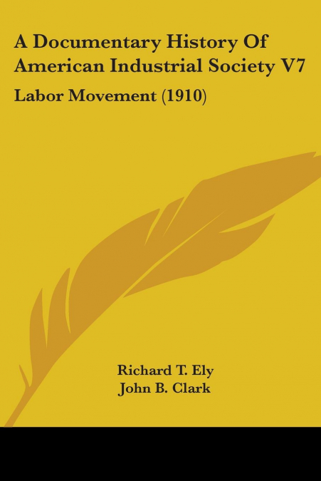 A Documentary History Of American Industrial Society V7