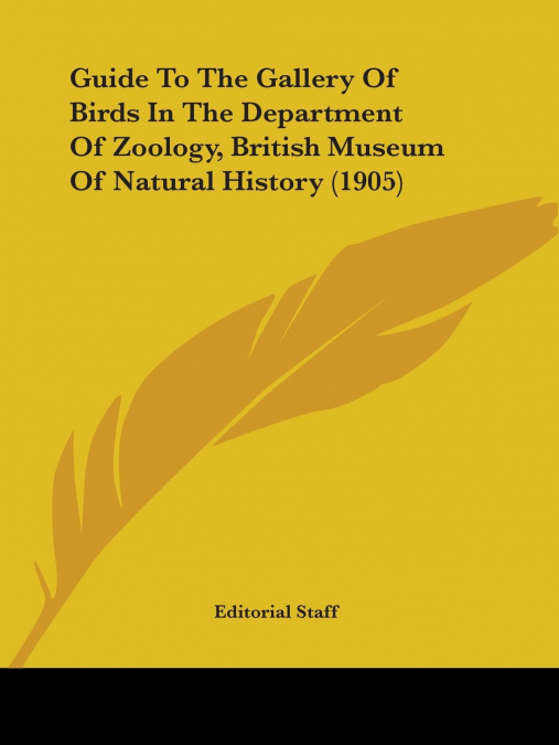 Guide To The Gallery Of Birds In The Department Of Zoology, British Museum Of Natural History (1905)