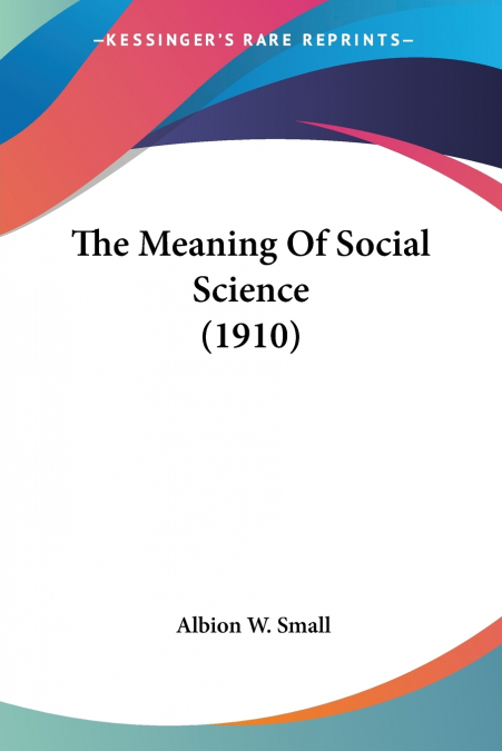 The Meaning Of Social Science (1910)