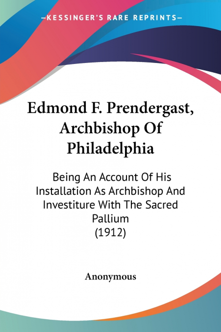 Edmond F. Prendergast, Archbishop Of Philadelphia