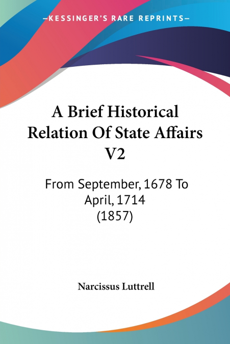 A Brief Historical Relation Of State Affairs V2