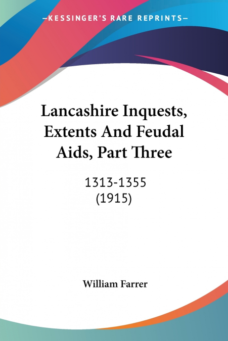 Lancashire Inquests, Extents And Feudal Aids, Part Three