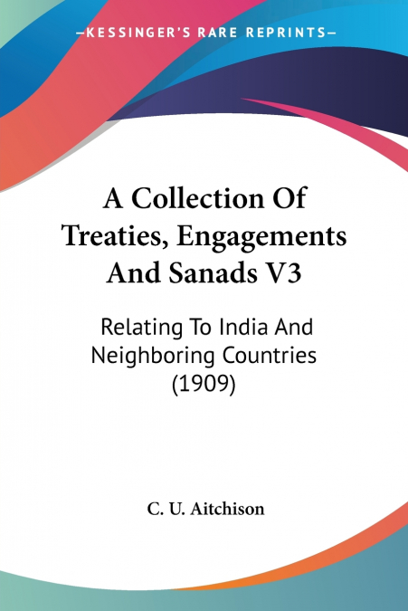A Collection Of Treaties, Engagements And Sanads V3