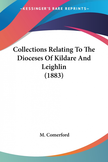 Collections Relating To The Dioceses Of Kildare And Leighlin (1883)