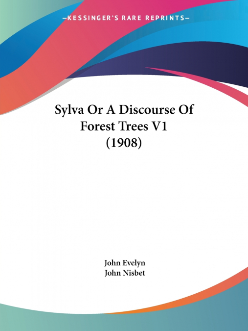 Sylva Or A Discourse Of Forest Trees V1 (1908)
