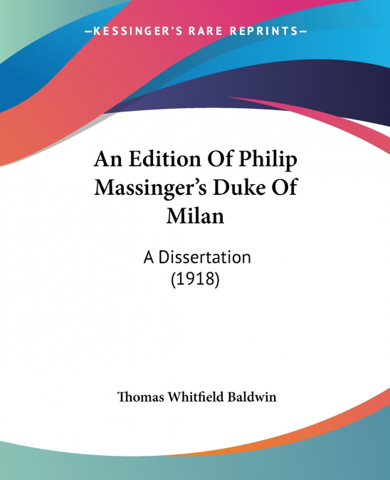An Edition Of Philip Massinger’s Duke Of Milan