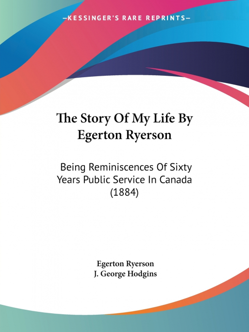 The Story Of My Life By Egerton Ryerson