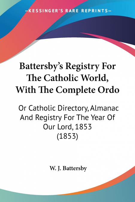 Battersby’s Registry For The Catholic World, With The Complete Ordo