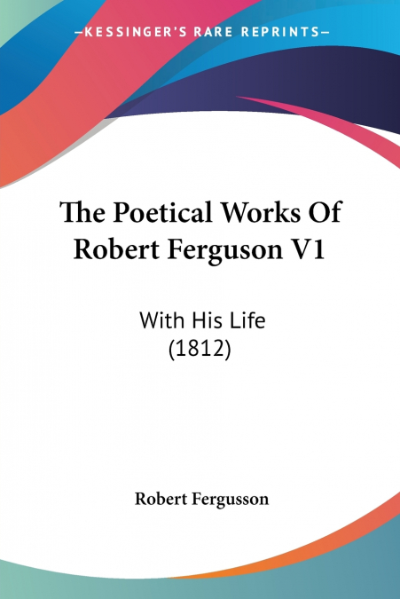 The Poetical Works Of Robert Ferguson V1