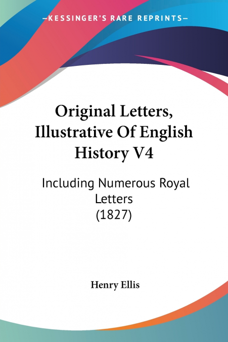 Original Letters, Illustrative Of English History V4