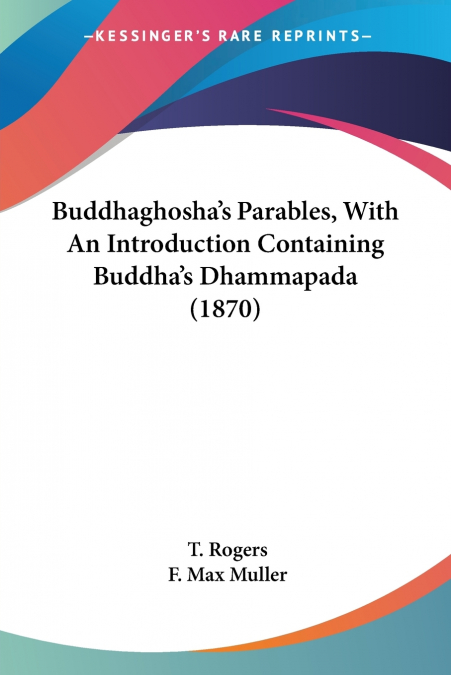Buddhaghosha’s Parables, With An Introduction Containing Buddha’s Dhammapada (1870)