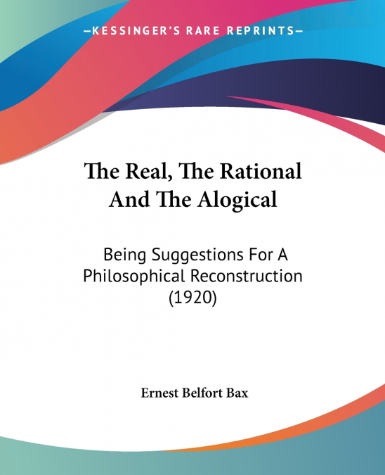 The Real, The Rational And The Alogical
