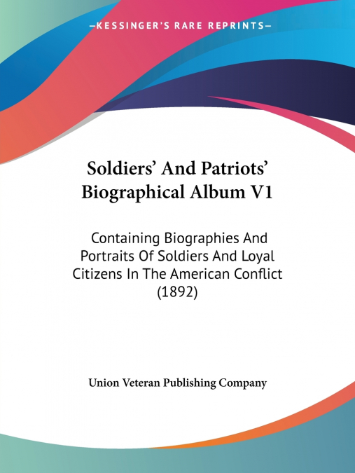 Soldiers’ And Patriots’ Biographical Album V1