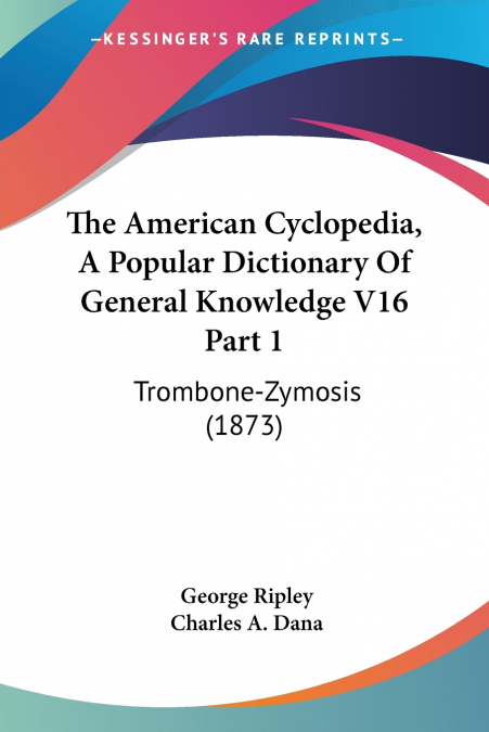 The American Cyclopedia, A Popular Dictionary Of General Knowledge V16 Part 1