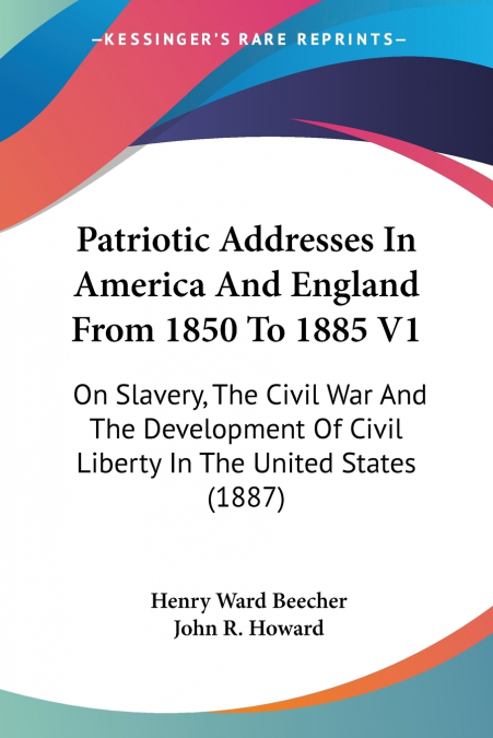 Patriotic Addresses In America And England From 1850 To 1885 V1