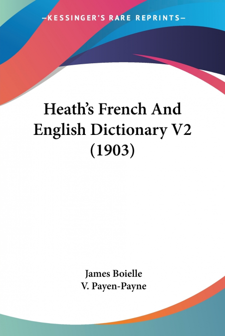 Heath’s French And English Dictionary V2 (1903)