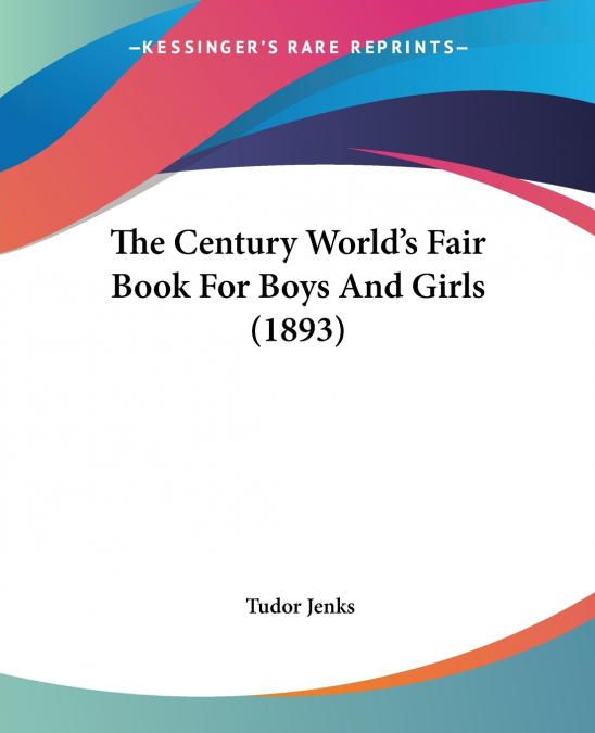 The Century World’s Fair Book For Boys And Girls (1893)
