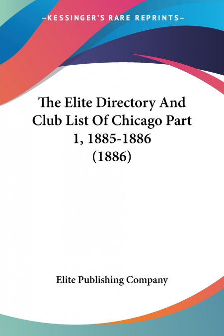 The Elite Directory And Club List Of Chicago Part 1, 1885-1886 (1886)