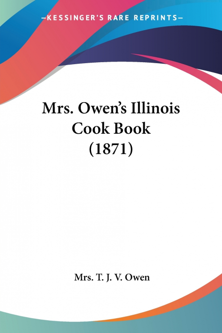 Mrs. Owen’s Illinois Cook Book (1871)