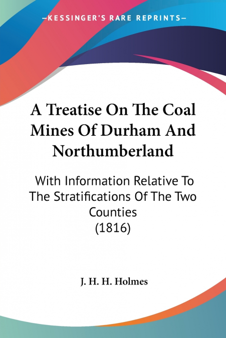A Treatise On The Coal Mines Of Durham And Northumberland